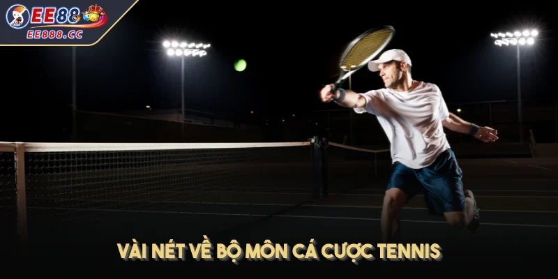 Vài nét về bộ môn cá cược Tennis