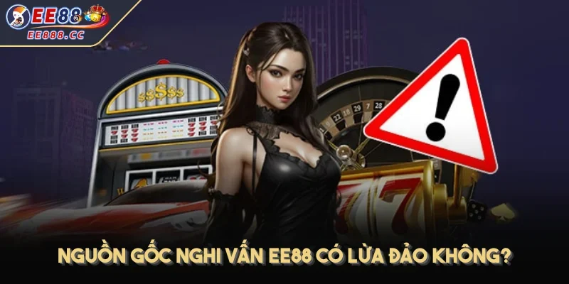 Nguồn gốc nghi vấn EE88 có lừa đảo không?