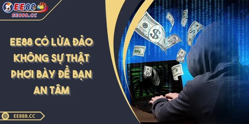 EE88 Có Lừa Đảo Không