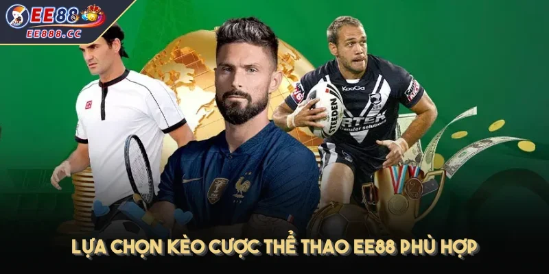 Lựa chọn kèo cược thể thao EE88 phù hợp