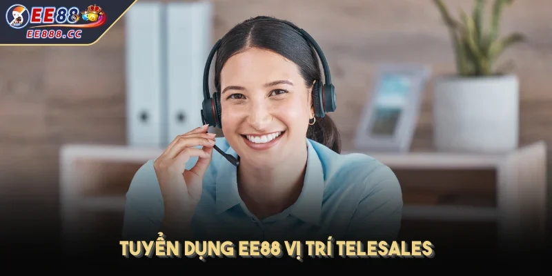 Tuyển dụng EE88 vị trí Telesales